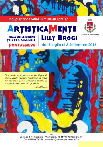 ArtisticaMente mostra di Lilly Brogi. Pontassieve 9 luglio -2 settembre 2016 ArtisticaMente mostra di Lilly Brogi. Pontassieve 9 luglio -2 settembre 2016