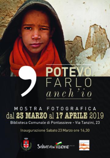 Pontassieve. Sabato 23 marzo alle ore 16,30 in Biblioteca si inaugura la mostra “Potevo farlo anch’io”, una mostra fotografica sui campi Saharawi a sud di Tindouf, a cura di Chiara Cappelli. Pontassieve. Sabato 23 marzo alle ore 16,30 in Biblioteca si inaugura la mostra “Potevo farlo anch’io”, una mostra fotografica sui campi Saharawi a sud di Tindouf, a cura di Chiara Cappelli.