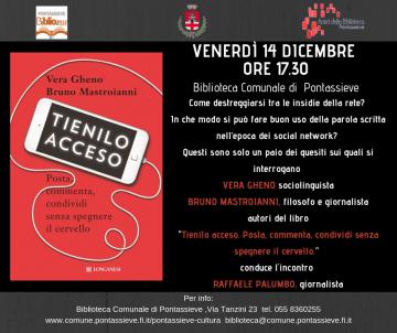 Pontassieve. Tienilo Acceso. Presentazione del libro di Vera Gheno e Bruno Mastroianni. Venerdì 14 dicembre 2018 ore 17,30 Pontassieve. Tienilo Acceso. Presentazione del libro di Vera Gheno e Bruno Mastroianni. Venerdì 14 dicembre 2018 ore 17,30
