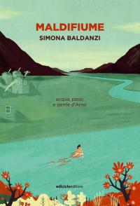 Simona Baldanzi MALDIFIUME acqua, passi e gente d'Arno. Pontassieve 2016