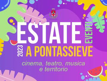 Estate di Eventi a Pontassieve 2023 Estate di Eventi a Pontassieve 2023