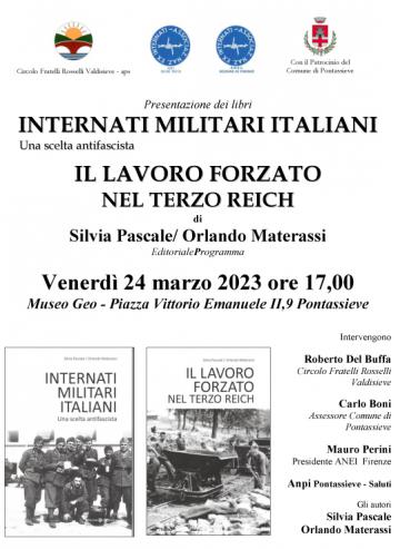 Internati Militari Italiani. Una scelta antifascista e Il Lavoro forzato nel terzo Reich di Silvia Pascale e Orlando Materassi. Venerdì 24 marzo 2023 a Pontassieve Internati Militari Italiani. Una scelta antifascista e Il Lavoro forzato nel terzo Reich di Silvia Pascale e Orlando Materassi. Venerdì 24 marzo 2023 a Pontassieve