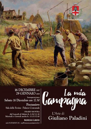 Giuliano Paladini, La mia Campagna. Pontassieve, Sala delle Eroine 16 dicembre - 29 gennaio 2017 Giuliano Paladini, La mia Campagna. Pontassieve, Sala delle Eroine 16 dicembre - 29 gennaio 2017