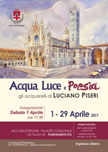 Acqua, luce e poesia: mostra di acquerelli di Luciano Piseri. Pontassieve, 1-29 aprile 2017 Acqua, luce e poesia: mostra di acquerelli di Luciano Piseri. Pontassieve, 1-29 aprile 2017